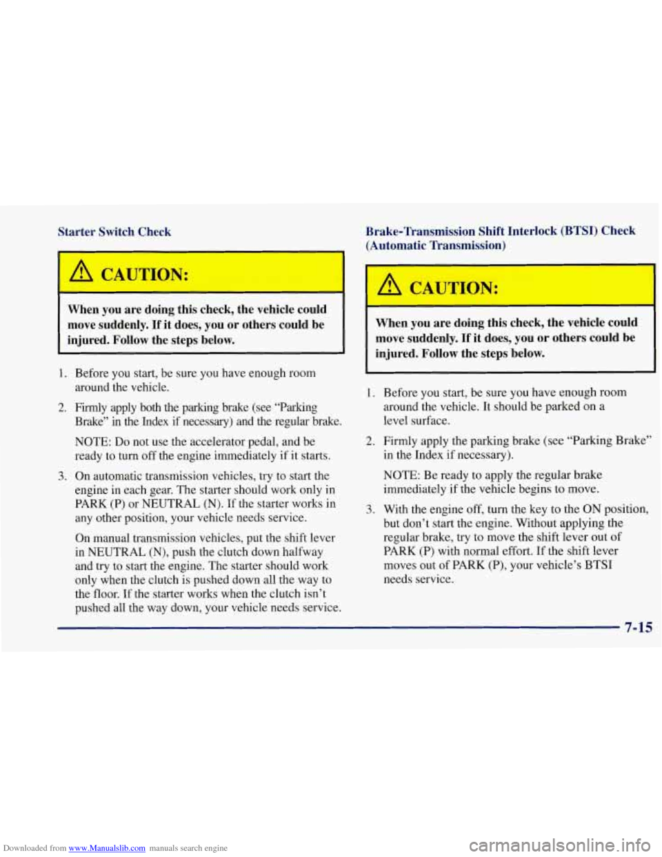CHEVROLET CORVETTE 1997 5.G Owners Manual Downloaded from www.Manualslib.com manuals search engine Starter  Switch  Check 
m 
Brake-Transmission  Shift  Interlock  (BTSI)  Check (Automatic  Transmission) 
When  you  are  doing  this  check,  