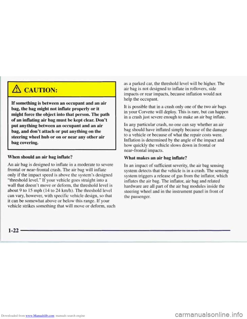 CHEVROLET CORVETTE 1997 5.G Owners Manual Downloaded from www.Manualslib.com manuals search engine I A CAUTION: 
If  something is between  an  occupant  and  an  air 
bag,  the  bag  might  not  inflate  properly  or  it 
might  force  the  o