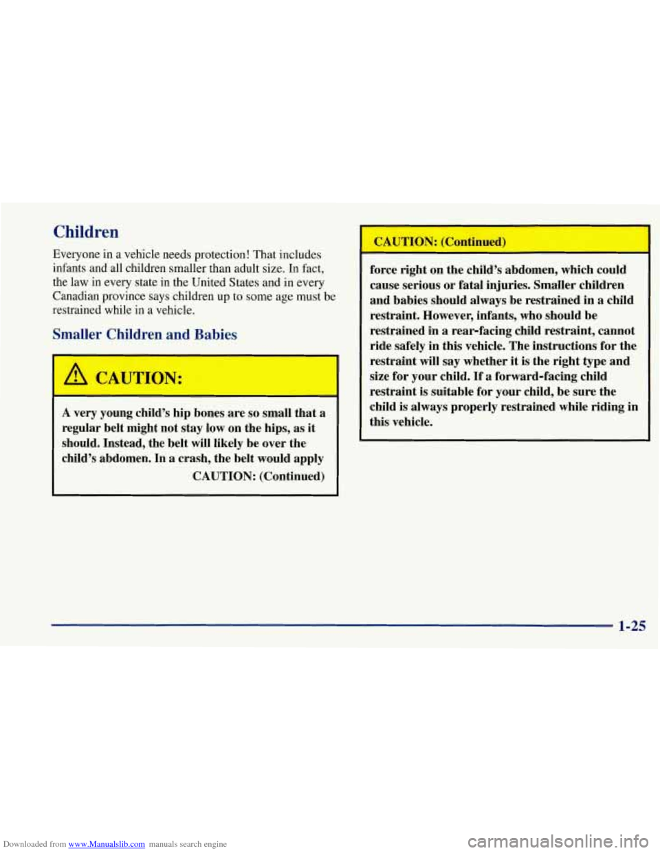 CHEVROLET CORVETTE 1997 5.G Owners Manual Downloaded from www.Manualslib.com manuals search engine Children 
Everyone in a vehicle needs protection!  That includes 
infants and all children  smaller than adult  size. 
In fact, 
the  law in ev