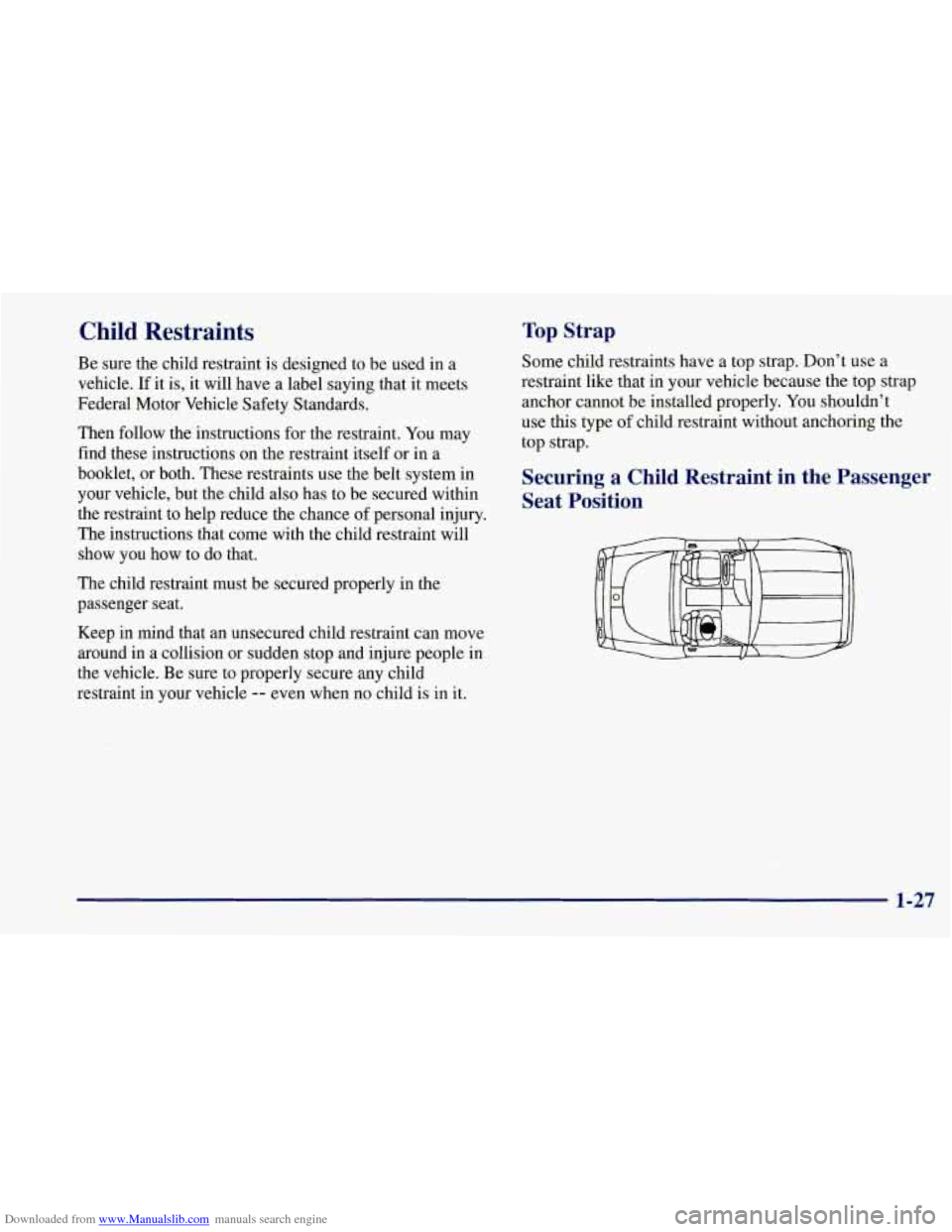 CHEVROLET CORVETTE 1997 5.G Owners Manual Downloaded from www.Manualslib.com manuals search engine Child  Restraints 
Be sure the child restraint is designed to  be used in a 
vehicle. 
If it  is,  it will have a  label saying that  it meets 