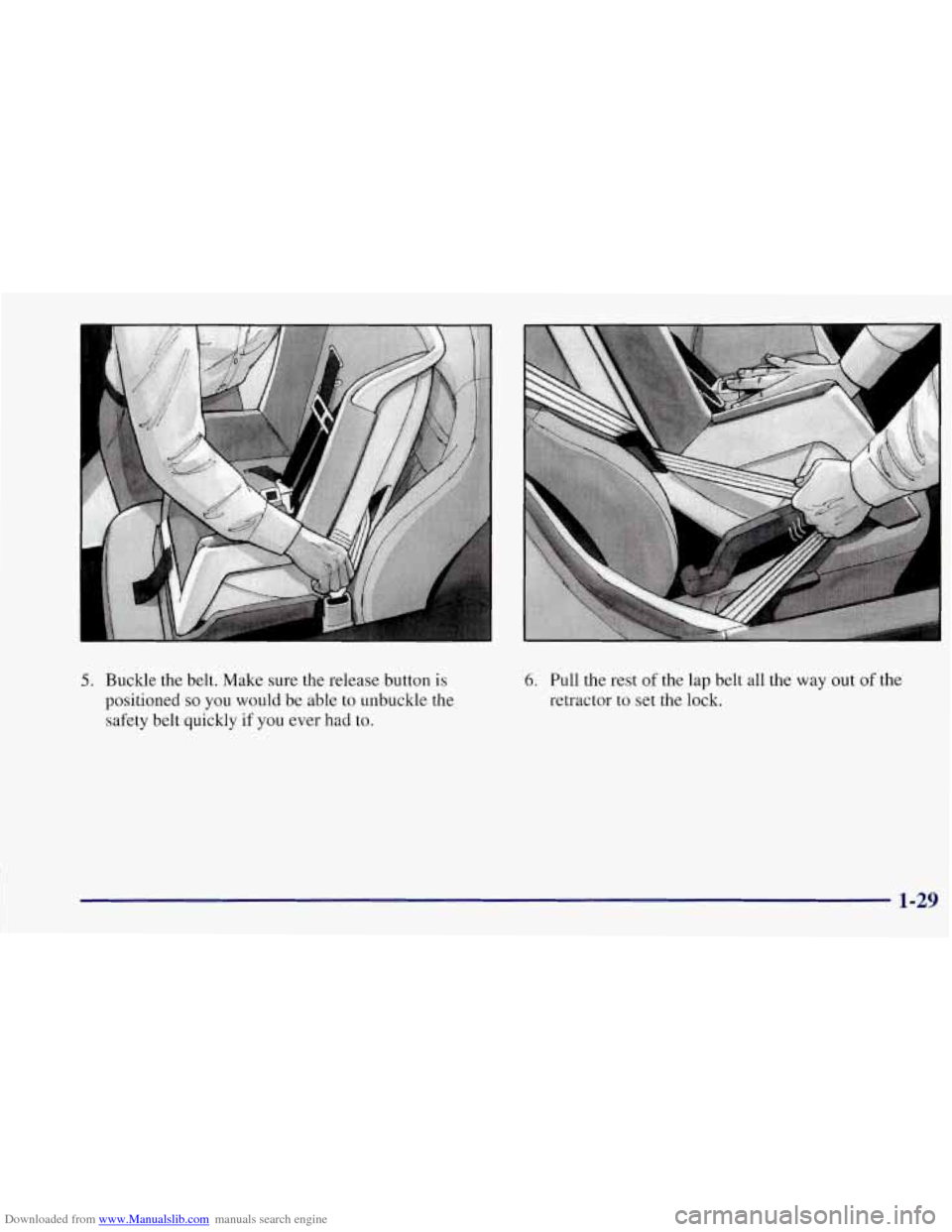 CHEVROLET CORVETTE 1997 5.G Owners Manual Downloaded from www.Manualslib.com manuals search engine A 
5. Buckle the belt. Make sure the release button  is 
positioned 
so you  would be  able to unbuckle  the 
safety  belt  quickly  if  you ev