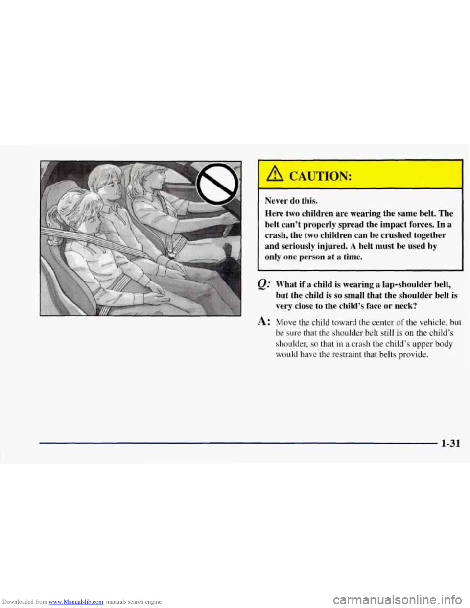 CHEVROLET CORVETTE 1997 5.G Owners Manual Downloaded from www.Manualslib.com manuals search engine Never do this. 
Here  two children  are wearing  the same  belt. The 
belt  can’t  properly spread the impact  forces. 
In a 
crash,  the two