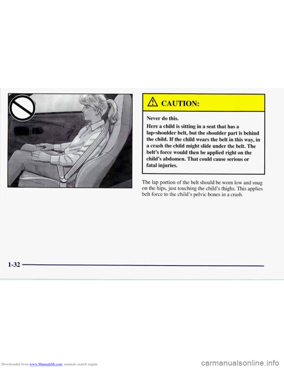 CHEVROLET CORVETTE 1997 5.G Owners Manual Downloaded from www.Manualslib.com manuals search engine A I 
I A CAUTION: 
I-- 
I Never do this. 
Here 
a child is sitting in  a seat  that  has a 
lap-shoulder  belt, but the shoulder  part is  behi