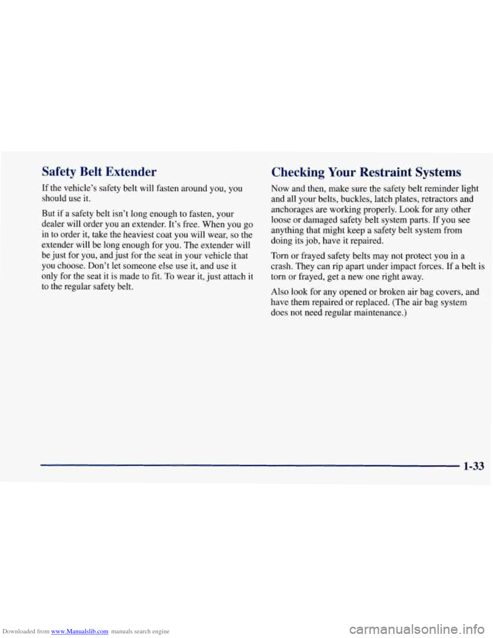 CHEVROLET CORVETTE 1997 5.G Owners Manual Downloaded from www.Manualslib.com manuals search engine Safety  Belt  Extender 
If the  vehicle’s  safety  belt will fasten around you,  you 
should  use  it. 
But  if  a safety  belt  isn’t  lon