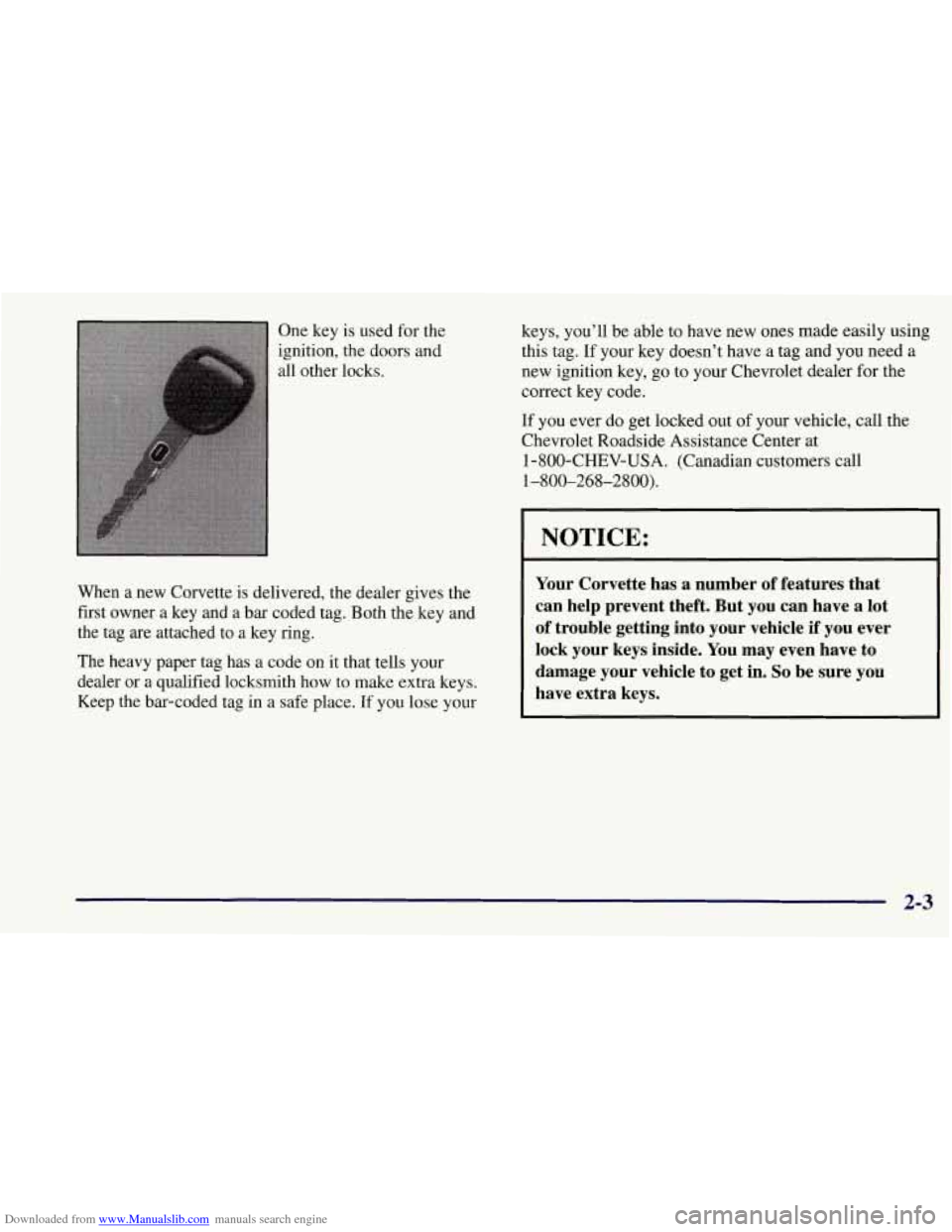 CHEVROLET CORVETTE 1997 5.G Owners Manual Downloaded from www.Manualslib.com manuals search engine One key 
ignition, 
all other is used for the 
the  doors and 
locks. 
When  a new  Corvette is delivered, the dealer gives the 
first  owner-a