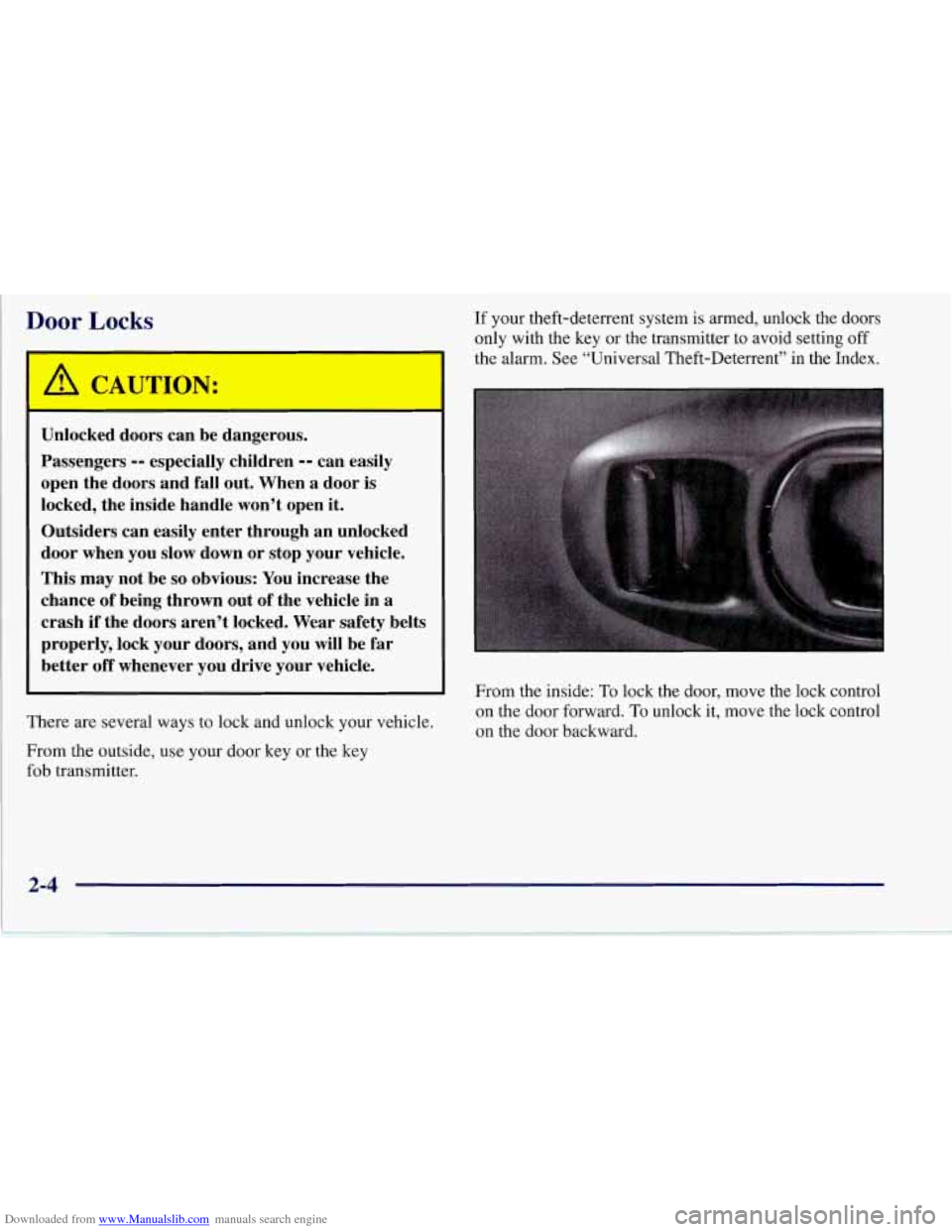 CHEVROLET CORVETTE 1997 5.G Owners Manual Downloaded from www.Manualslib.com manuals search engine Door Locks 
A CAUTION: 
Unlocked doors can be dangerous. 
Passengers 
-- especially  children -- can easily 
open the doors  and fall  out.  Wh