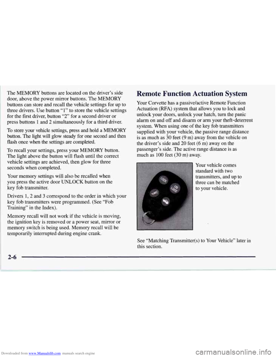 CHEVROLET CORVETTE 1997 5.G Owners Manual Downloaded from www.Manualslib.com manuals search engine The MEMORY  buttons are located  on the driver’s side 
door, above the power mirror buttons.  The MEMORY 
buttons  can store and recall the v