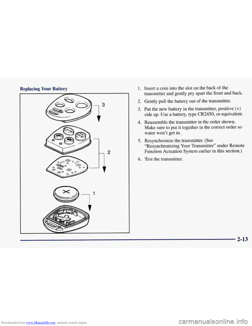 CHEVROLET CORVETTE 1997 5.G Owners Manual Downloaded from www.Manualslib.com manuals search engine Replacing Your  Battery 1. Insert a coin  into the slot  on the  back of the 
transmitter and gently  pry  apart the front and back. 
2.  Gentl