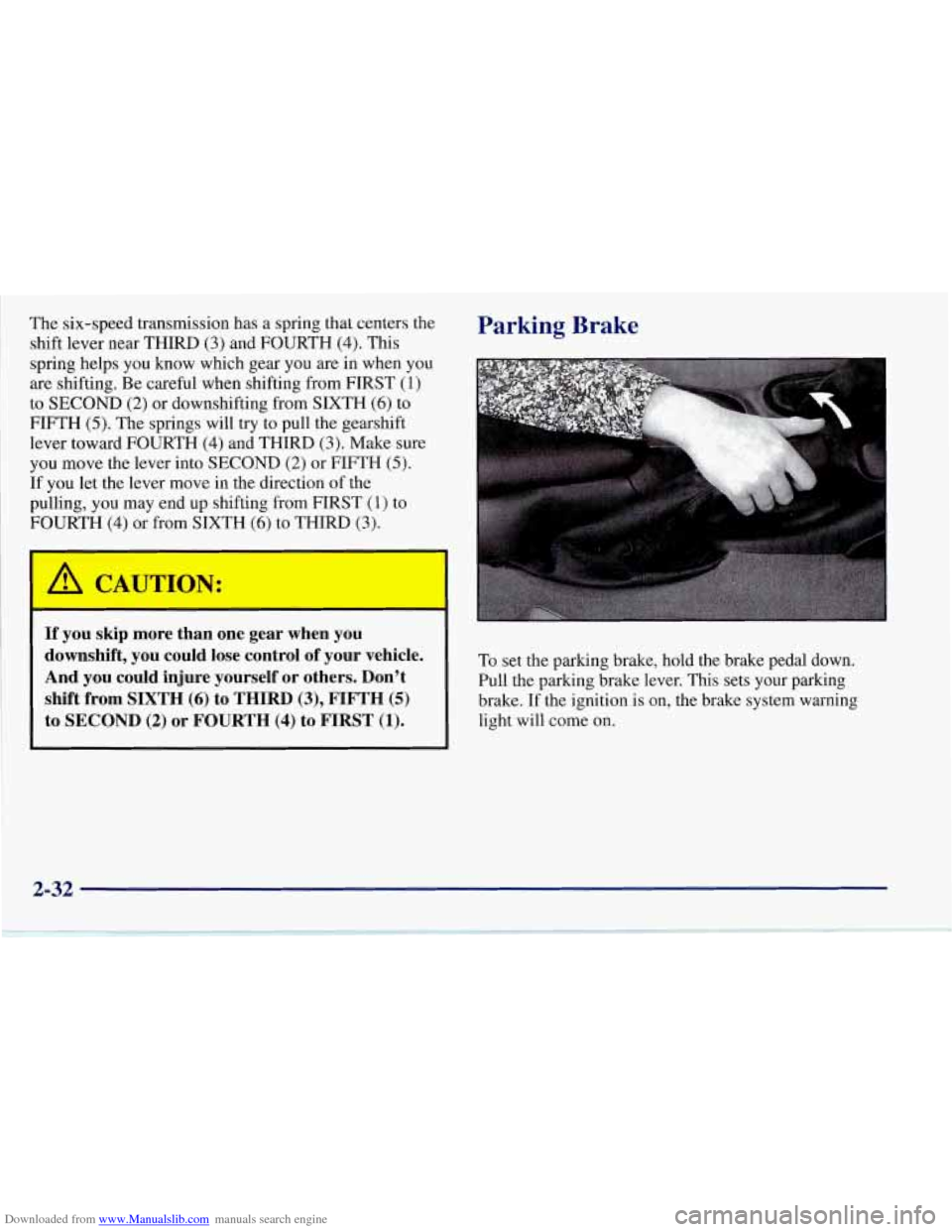 CHEVROLET CORVETTE 1997 5.G Owners Manual Downloaded from www.Manualslib.com manuals search engine The  six-speed transmission has a  spring  that  centers the 
shift  lever  near THIRD 
(3) and FOURTH (4). This 
spring  helps  you know which
