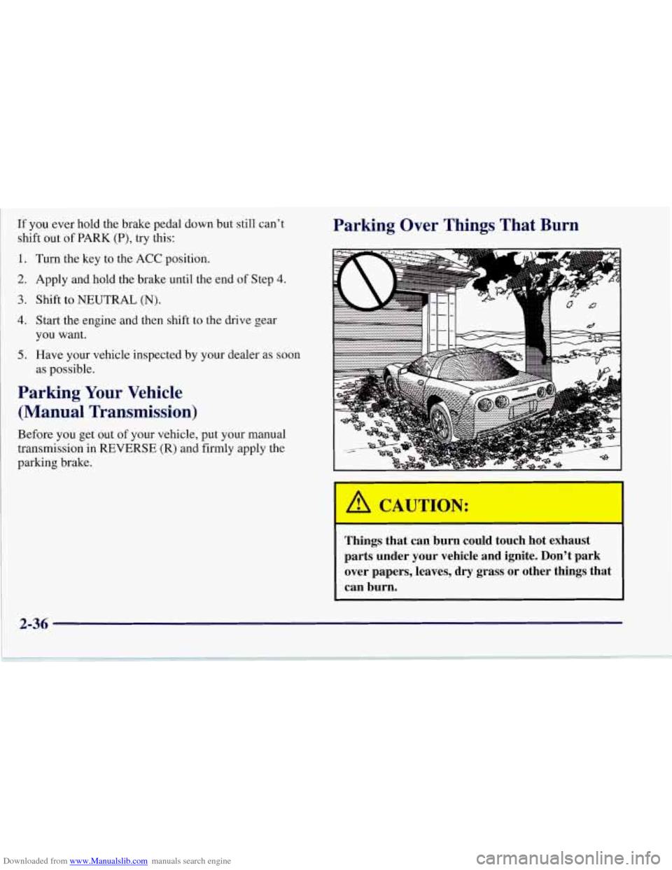 CHEVROLET CORVETTE 1997 5.G Owners Manual Downloaded from www.Manualslib.com manuals search engine If you  ever  hold the brake  pedal down but still can’t 
shift  out 
of PARK (P), try  this: 
Parking  Over  Things  That  Burn 
1. 
2. 
3. 