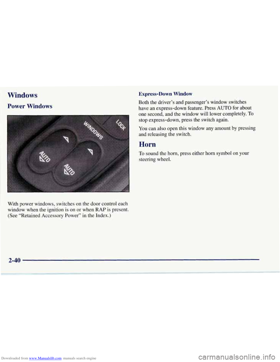 CHEVROLET CORVETTE 1997 5.G Owners Manual Downloaded from www.Manualslib.com manuals search engine Windows 
Power Windows 
With power  windows, switches on the door  control  each 
window when the ignition is 
on or when  RAP  is  present. 
(