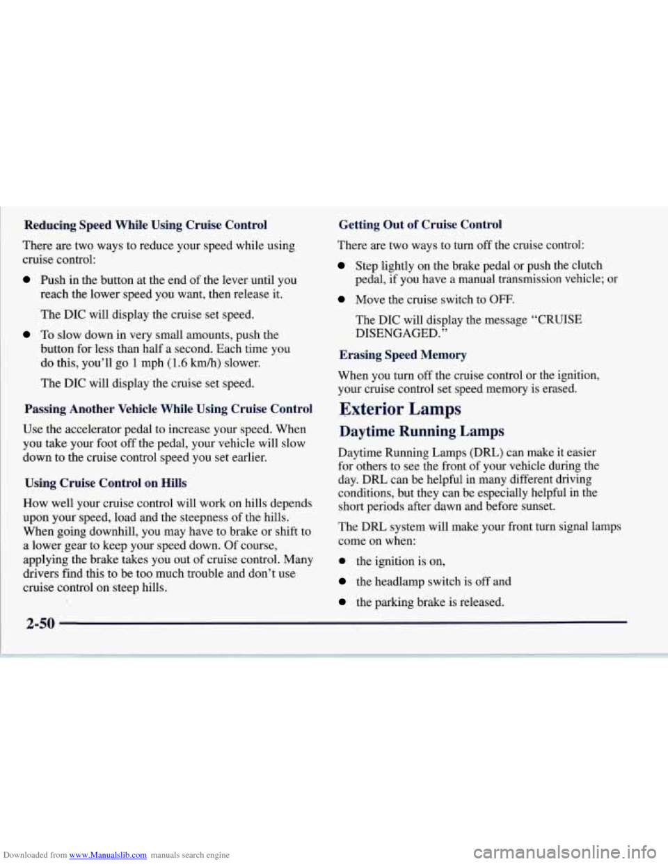 CHEVROLET CORVETTE 1997 5.G Owners Manual Downloaded from www.Manualslib.com manuals search engine Reducing  Speed  While  Using  Cruise  Control 
There  are two ways to reduce your speed  while  using 
cruise control: 
Push in  the button  a