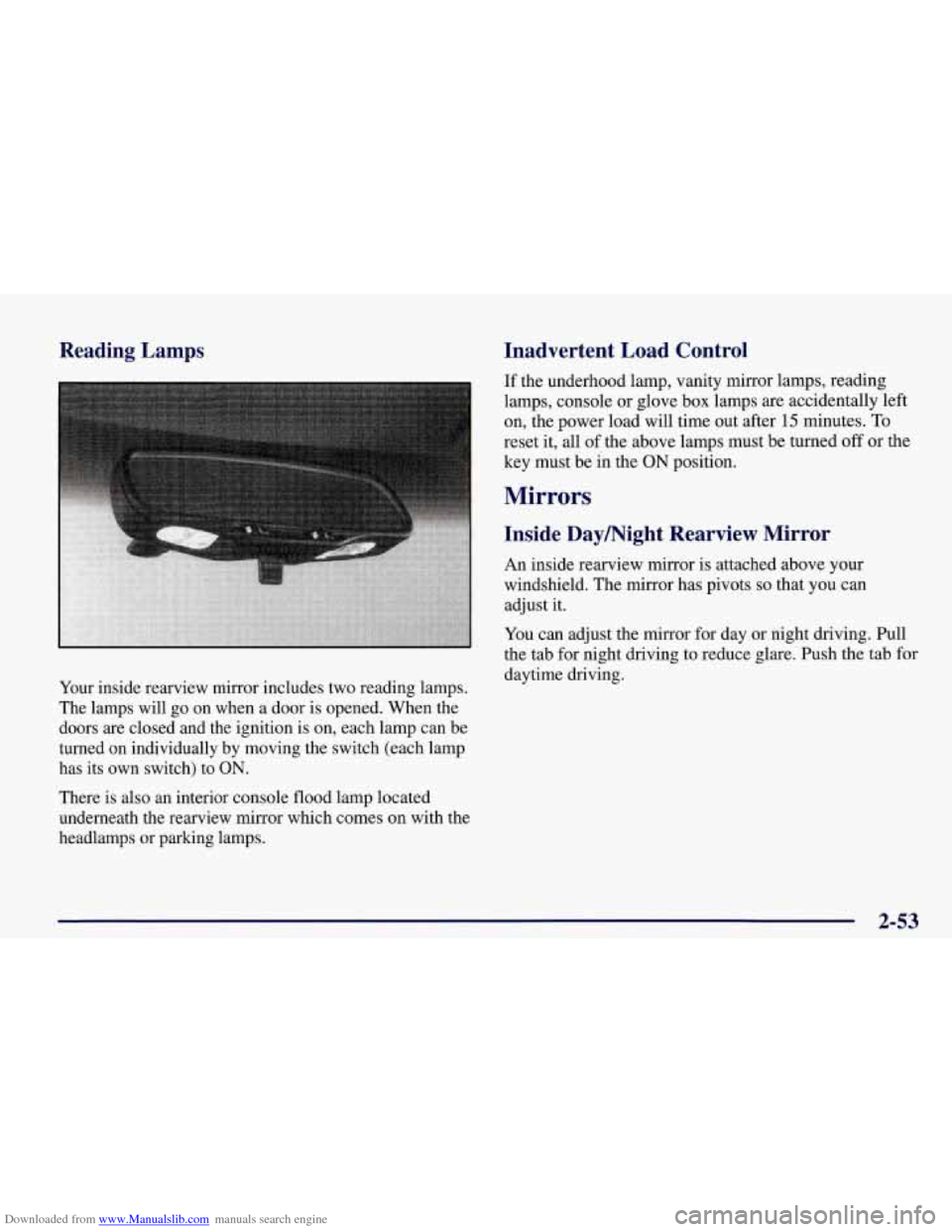 CHEVROLET CORVETTE 1998 5.G Owners Manual Downloaded from www.Manualslib.com manuals search engine Reading  Lamps 
Your inside  rearview  mirror  includes two reading lamps. 
The  lamps  will  go  on  when  a door is opened. When the 
doors  
