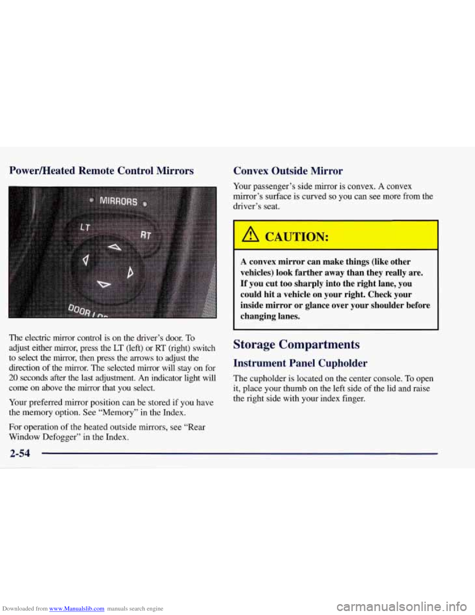 CHEVROLET CORVETTE 1998 5.G Owners Manual Downloaded from www.Manualslib.com manuals search engine Powermeated Remote  Control  Mirrors 
Convex  Outside  Mirror 
Your passenger’s side  mirror is convex. A convex 
mirror’s surface  is curv