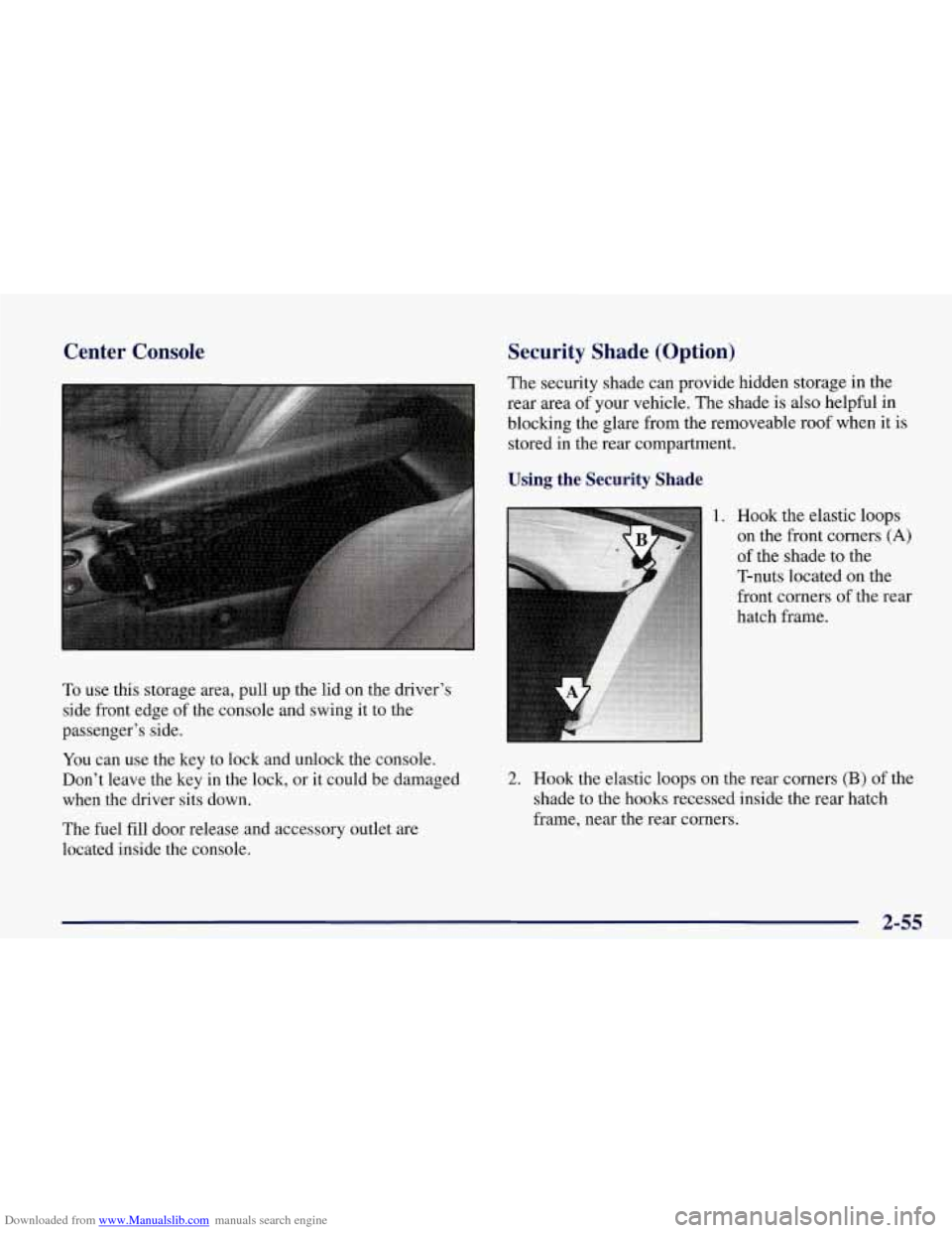 CHEVROLET CORVETTE 1998 5.G Owners Manual Downloaded from www.Manualslib.com manuals search engine Center  Console 
To use  this storage area,  pull  up the lid on  the  drivers 
side front edge  of the console and swing  it  to the 
passeng