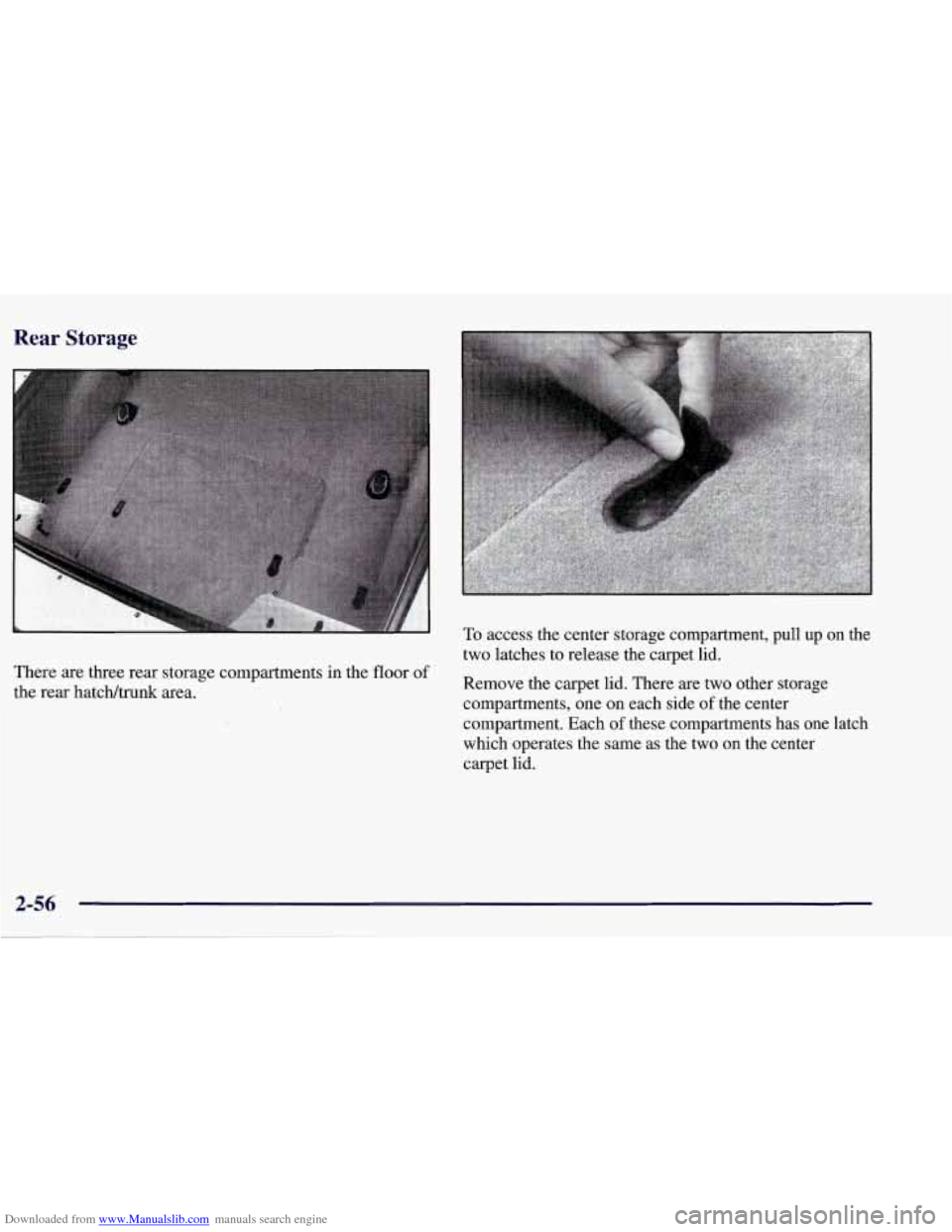 CHEVROLET CORVETTE 1998 5.G Owners Manual Downloaded from www.Manualslib.com manuals search engine Rear Storage 
There  are three rear  storage  compartments in  the  floor of 
the  rear hatch/trunk  area. 
To access the center storage compar