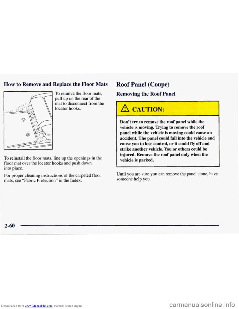 CHEVROLET CORVETTE 1998 5.G Owners Manual Downloaded from www.Manualslib.com manuals search engine How to Remove and Replace  the Floor Mats Roof Panel (Coupe) 
To remove  the  floor  mats, 
pull  up  on  the  rear  of the 
mat  to  disconnec