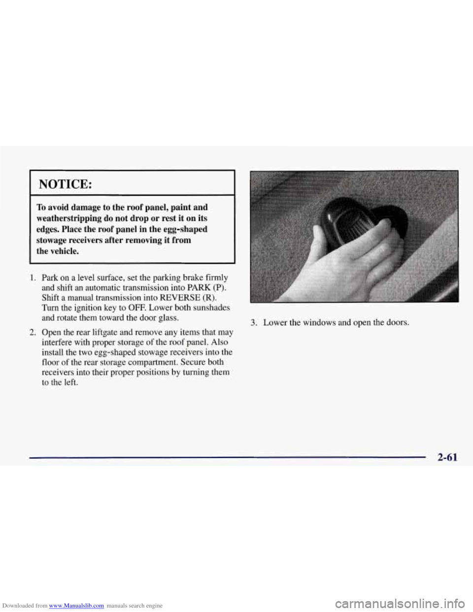 CHEVROLET CORVETTE 1998 5.G Owners Manual Downloaded from www.Manualslib.com manuals search engine NOTICE: 
To avoid  damage  to  the  roof  panel,  paint  and 
weatherstripping  do  not  drop  or  rest  it  on  its 
edges.  Place  the  roof 