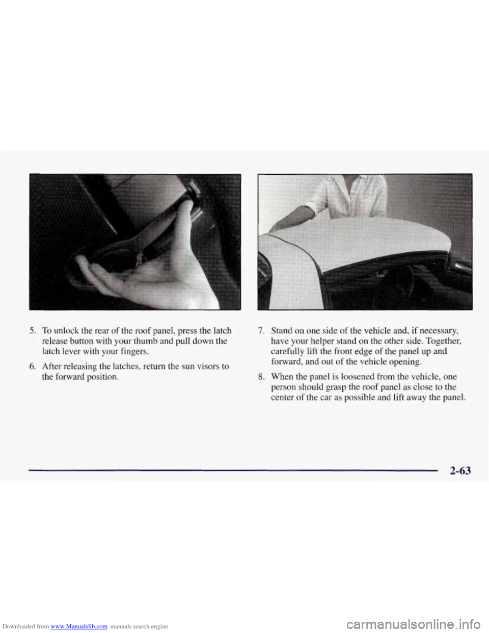 CHEVROLET CORVETTE 1998 5.G Owners Manual Downloaded from www.Manualslib.com manuals search engine 5. To unlock the rear  of the  roof  panel, press  the  latch 
release button  with your  thumb and pull  down  the 
latch lever  with  your fi