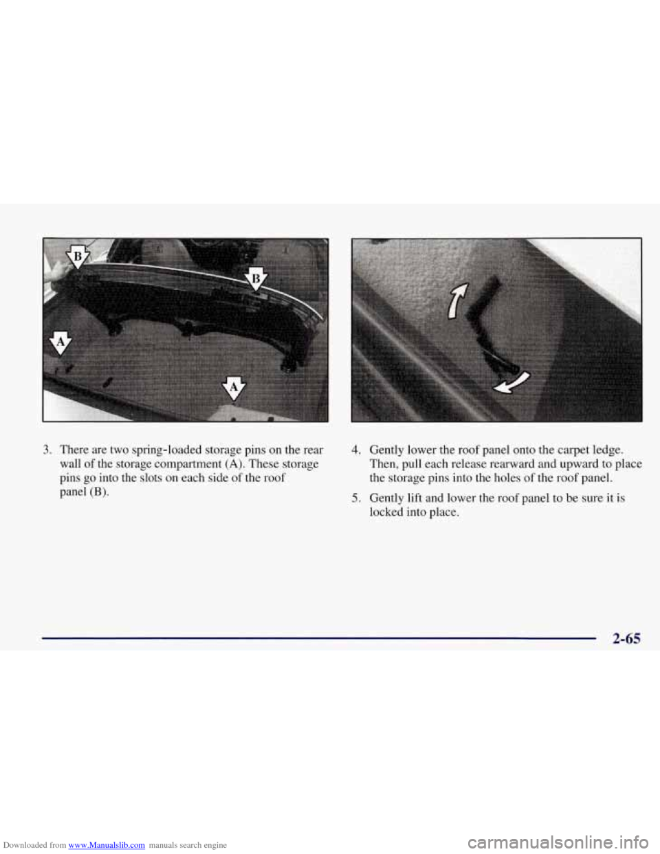 CHEVROLET CORVETTE 1998 5.G Owners Manual Downloaded from www.Manualslib.com manuals search engine 3. There are two spring-loaded storage pins on the  rear 
wall  of the  storage  compartment 
(A). These  storage 
pins 
go into  the  slots  o