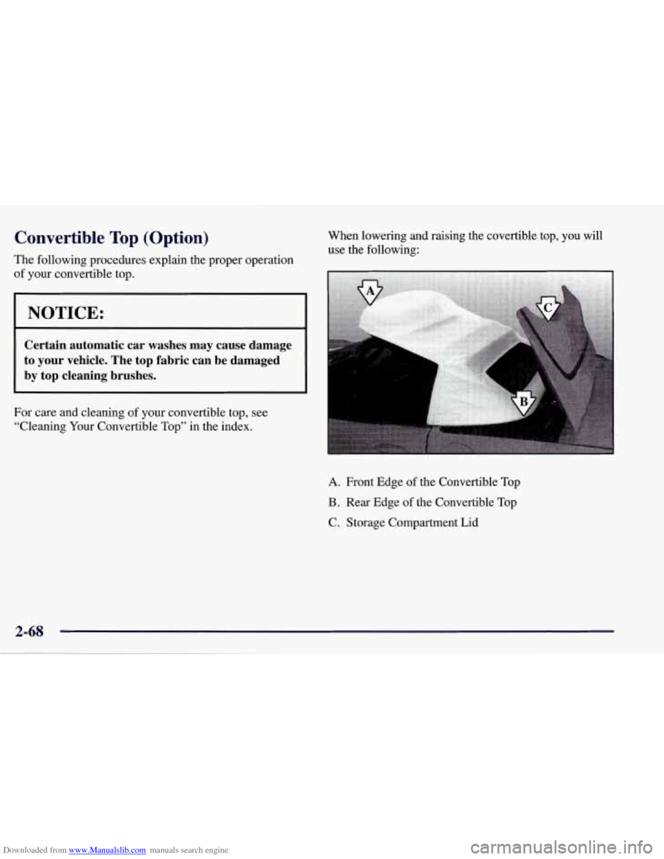 CHEVROLET CORVETTE 1998 5.G Owners Manual Downloaded from www.Manualslib.com manuals search engine Convertible Top (Option) 
The following  procedures  explain  the  proper  operation 
of  your  convertible  top. 
1 NOTICE: 
I 
Certain  autom