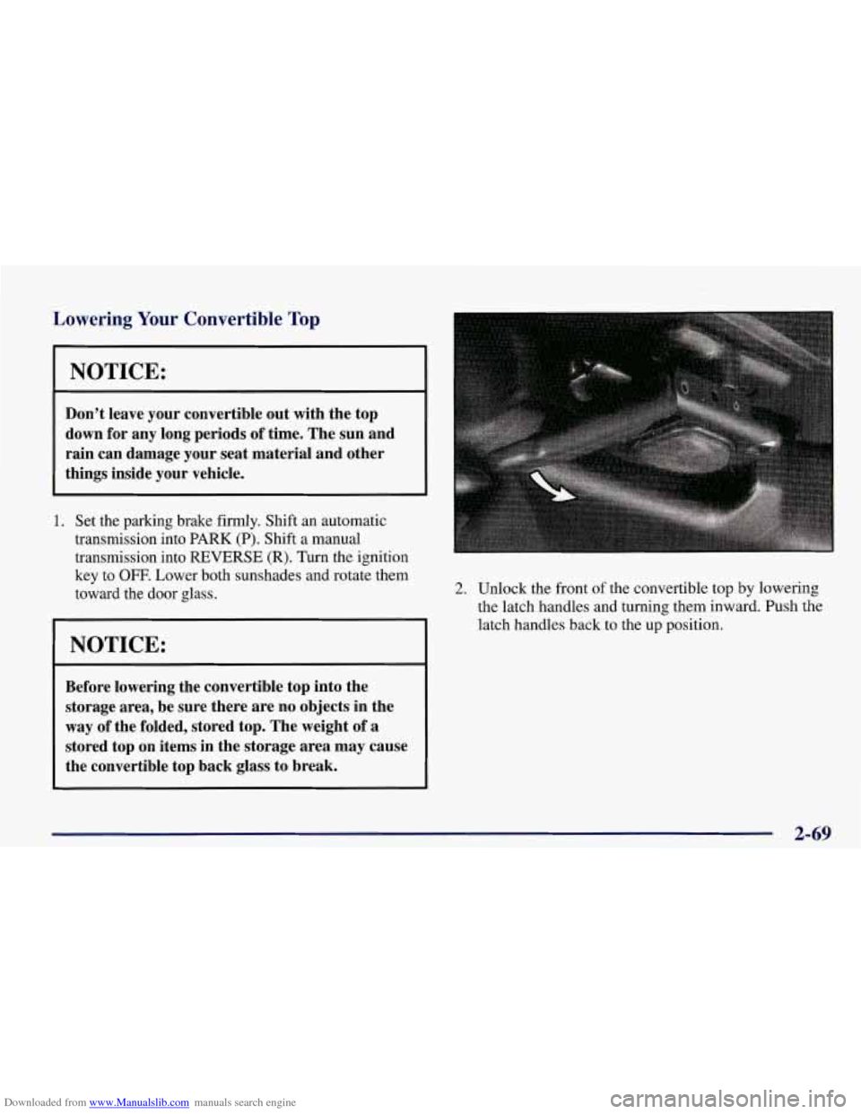 CHEVROLET CORVETTE 1998 5.G Owners Manual Downloaded from www.Manualslib.com manuals search engine Lowering Your Convertible Top 
I NOTICE: 
Don’t  leave  your convertible  out with  the  top 
down  for any  long  periods  of time.  The  su