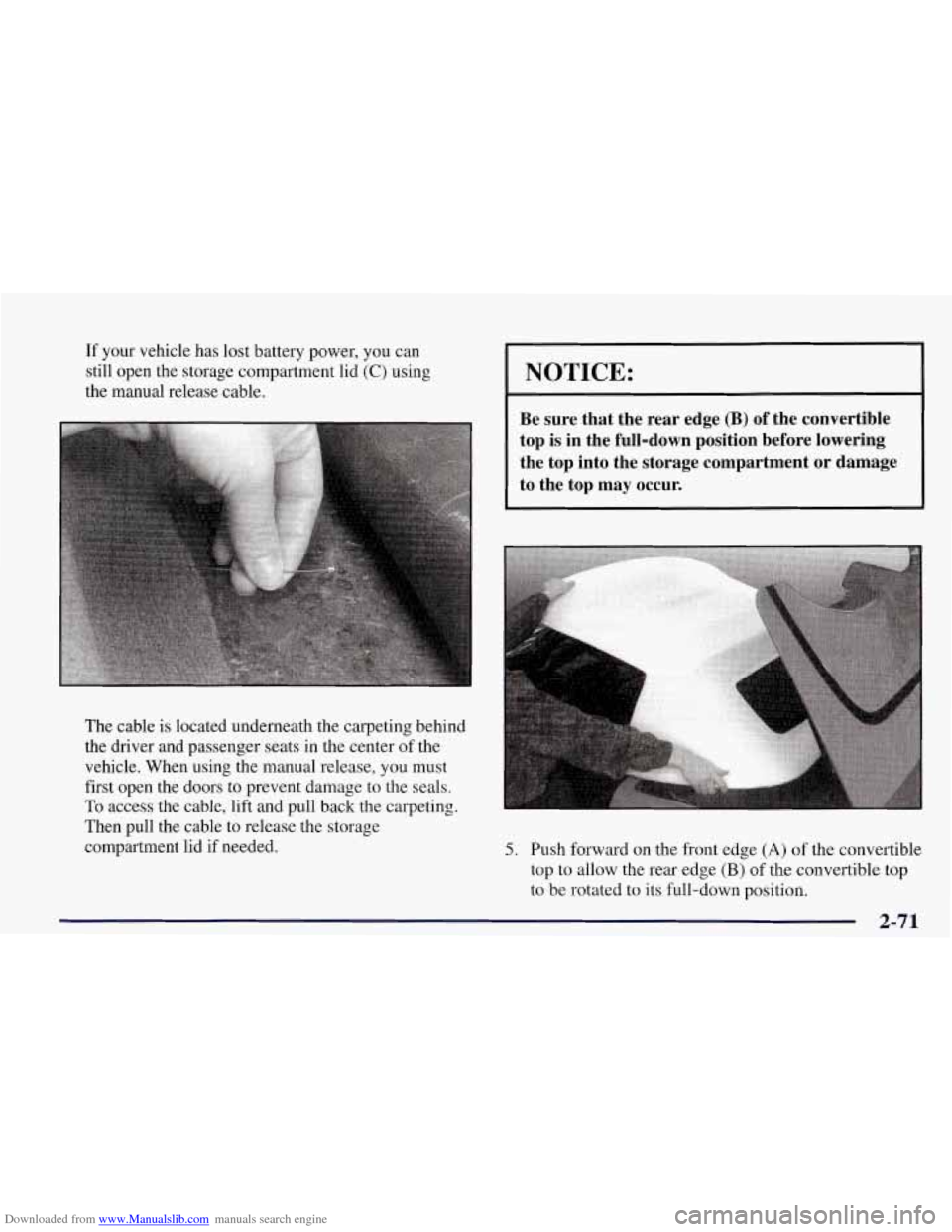 CHEVROLET CORVETTE 1998 5.G Owners Manual Downloaded from www.Manualslib.com manuals search engine If your  vehicle has  lost battery power,  you can 
still open the storage  compartment lid 
(C) using 
the manual release  cable. 
The cable 
