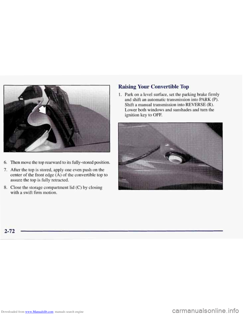 CHEVROLET CORVETTE 1998 5.G Owners Manual Downloaded from www.Manualslib.com manuals search engine 6. Then move  the  top  rearward  to its fully-stored  position. 
7. After the top  is stored, apply one even push on  the 
center  of the fron