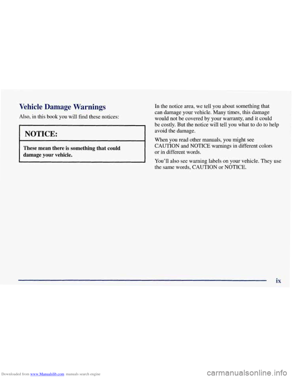 CHEVROLET CORVETTE 1998 5.G Owners Manual Downloaded from www.Manualslib.com manuals search engine Vehicle  Damage  Warnings 
Also,  in  this  book  you will find these notices: 
KNOTICE: 
r 
These  mean  there  is  something  that could 
dam