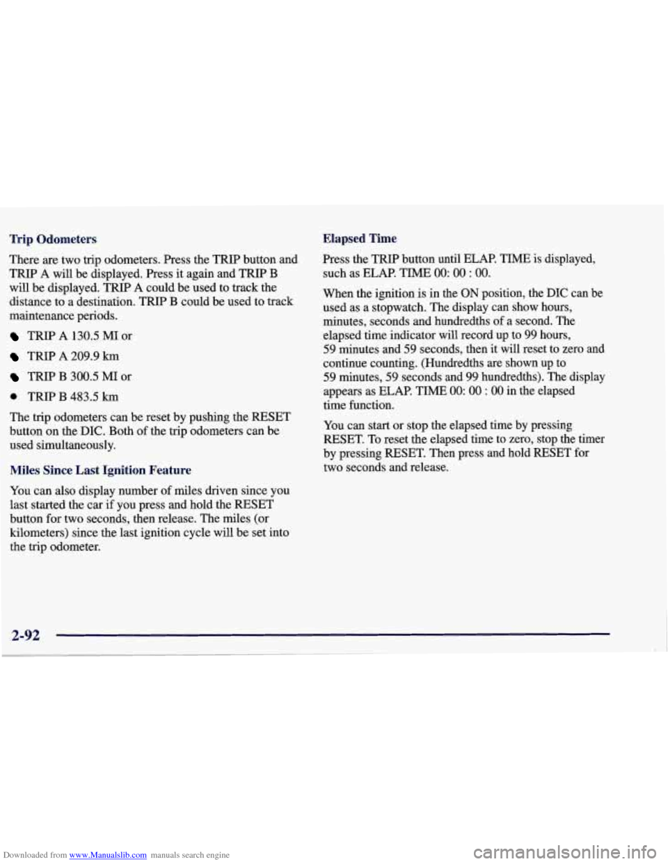 CHEVROLET CORVETTE 1998 5.G Owners Manual Downloaded from www.Manualslib.com manuals search engine ‘hip Odometers  Elapsed  Time 
There are two  trip  odometers.  Press  the  TRIP  button  and 
TRIP  A  will  be  displayed.  Press  it again