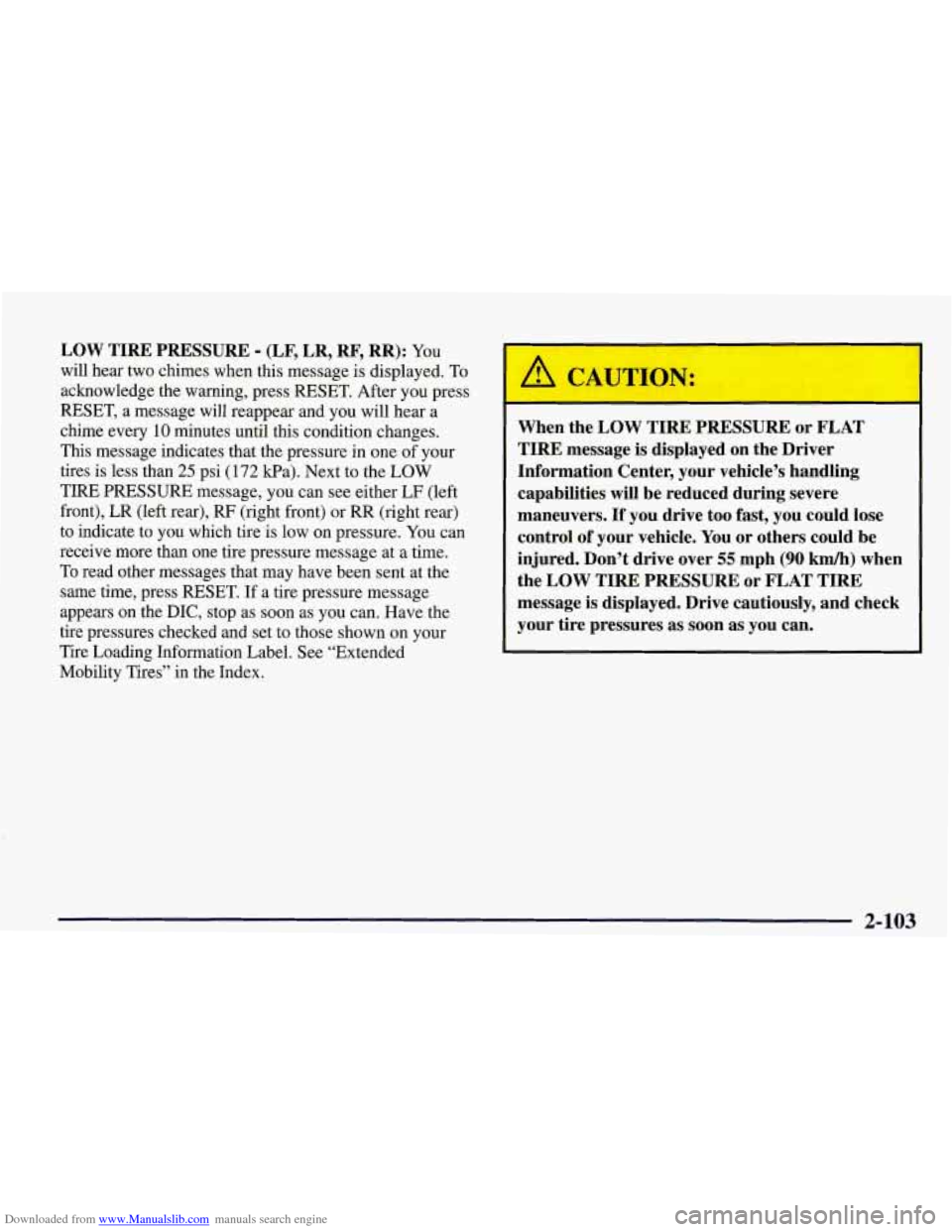 CHEVROLET CORVETTE 1998 5.G Owners Manual Downloaded from www.Manualslib.com manuals search engine LOW TIRE PRESSURE - (LF, LR, RF,  RR): YOU 
will  hear  two chimes  when this message  is displayed.  To 
acknowledge  the warning,  press RESE