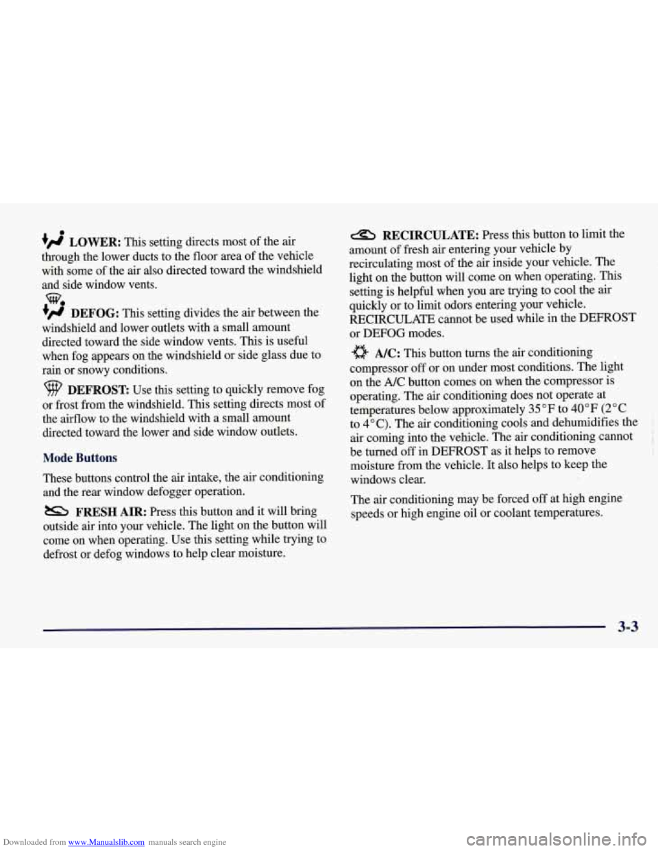 CHEVROLET CORVETTE 1998 5.G Owners Manual Downloaded from www.Manualslib.com manuals search engine a 
+ LOWER: This  setting  directs  most of the  air 
through  the  lower  ducts  to  the  floor  area  of  the  vehicle  with  some  of  the 