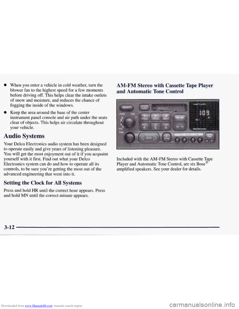 CHEVROLET CORVETTE 1998 5.G Owners Manual Downloaded from www.Manualslib.com manuals search engine When you enter a vehicle  in cold weather,  turn the 
blower fan to the highest speed  for a few moments 
before driving 
off. This helps  clea