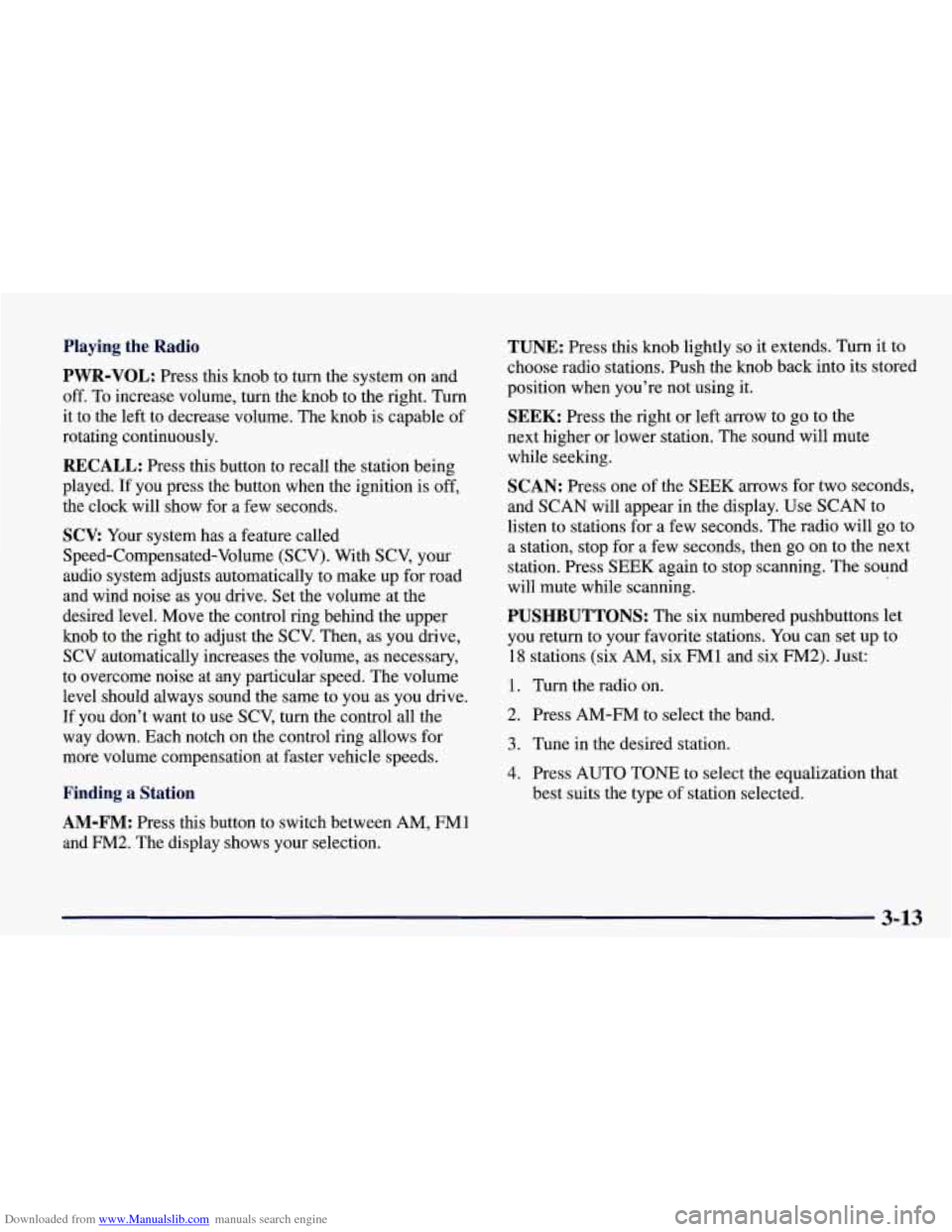 CHEVROLET CORVETTE 1998 5.G Owners Manual Downloaded from www.Manualslib.com manuals search engine Playing  the  Radio 
PWR-VOL: Press  this  knob  to  turn  the  system  on  and 
off.  To  increase  volume,  turn  the  knob  to  the  right. 
