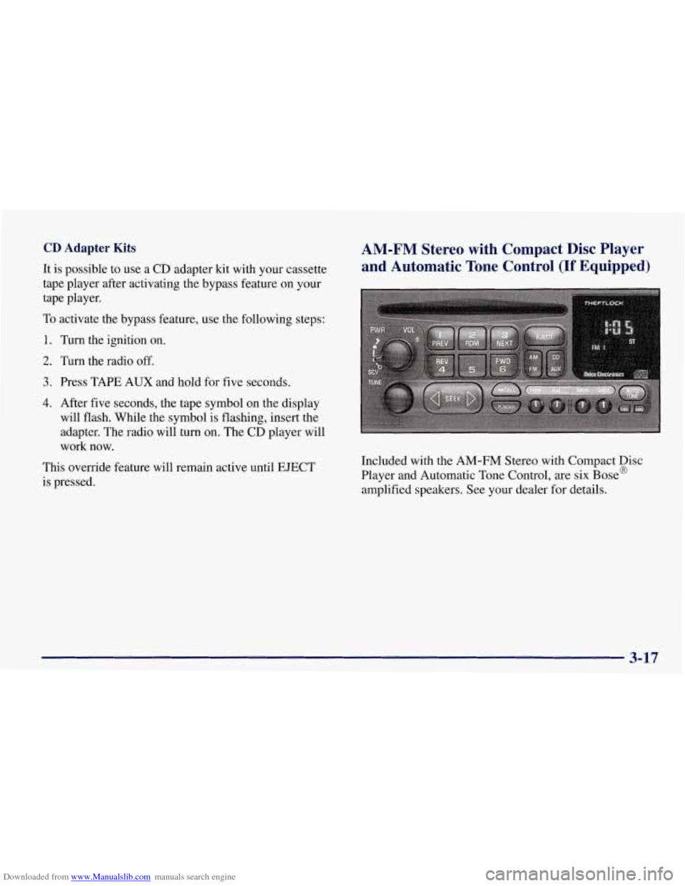 CHEVROLET CORVETTE 1998 5.G Owners Manual Downloaded from www.Manualslib.com manuals search engine CD Adapter Kits 
It is  possible  to use  a CD  adapter kit  with your cassette 
tape  player  after activating the bypass feature  on your 
ta