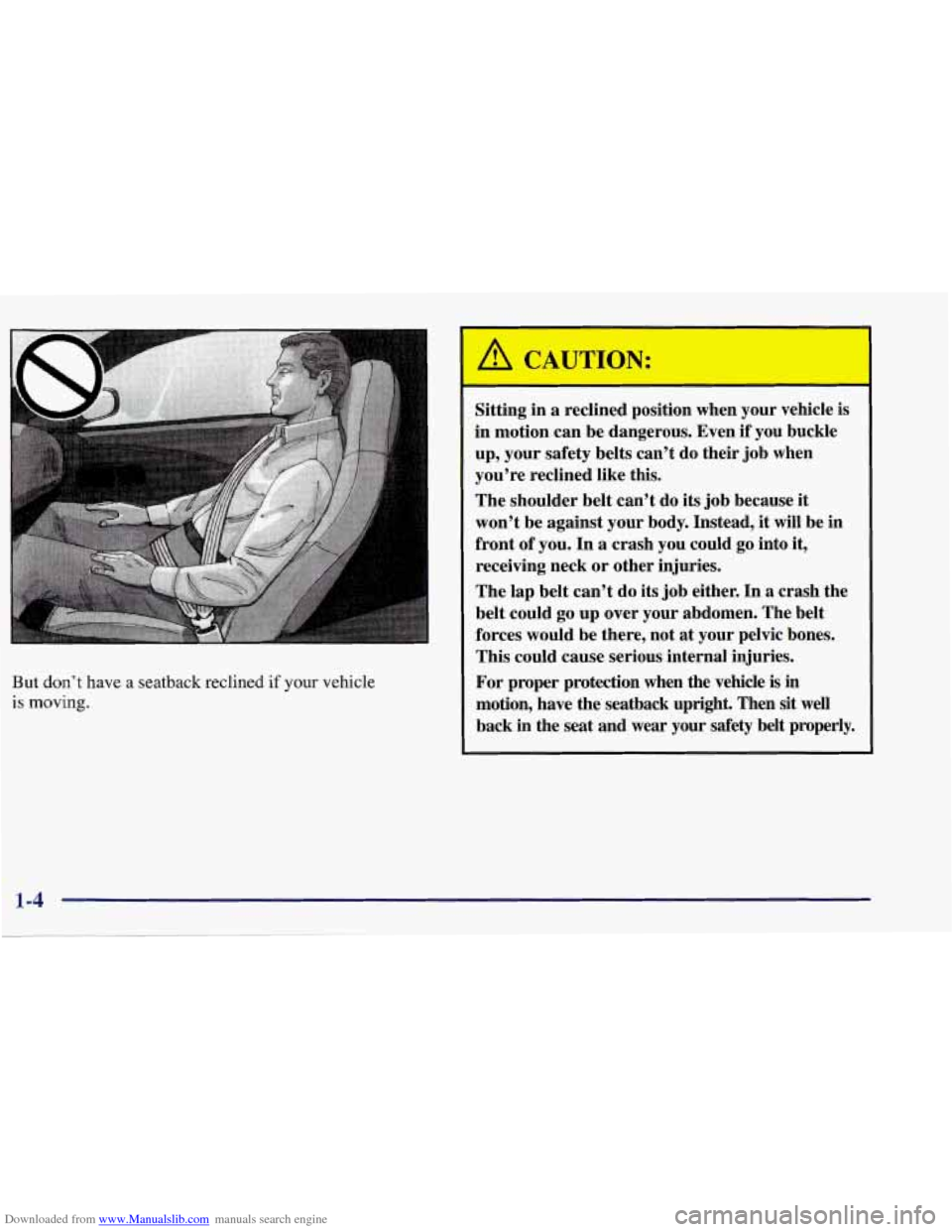 CHEVROLET CORVETTE 1998 5.G Owners Manual Downloaded from www.Manualslib.com manuals search engine But don’t have  a  seatback  reclined  if  your  vehicle 
is 
moving. 
I Sitting  in  a  reclined  position  when  your  vehicle  is 
in  mot