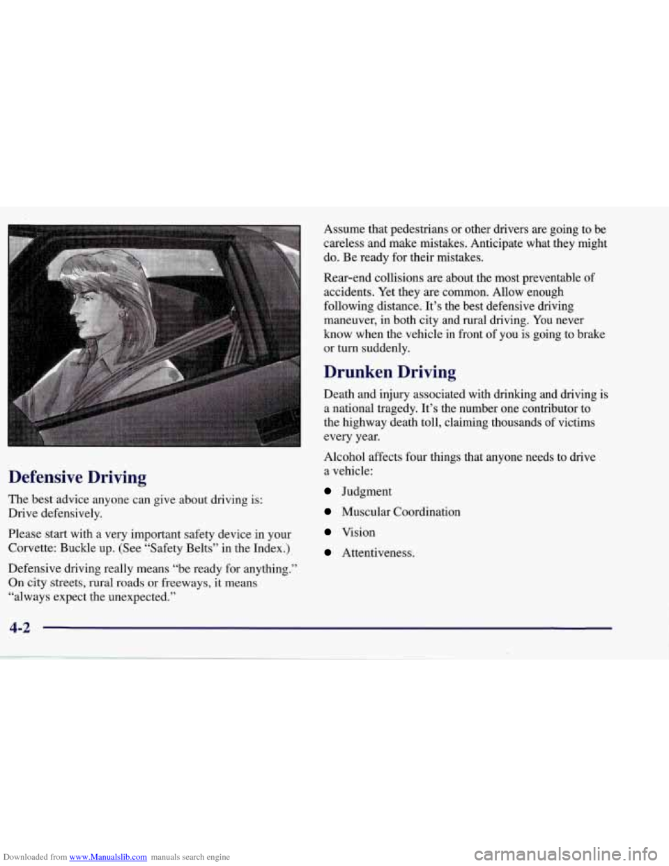 CHEVROLET CORVETTE 1998 5.G Owners Manual Downloaded from www.Manualslib.com manuals search engine Defensive  Driving 
The best advice anyone can give about driving is: 
Drive  defensively. 
Please  start with  a  very  important safety devic