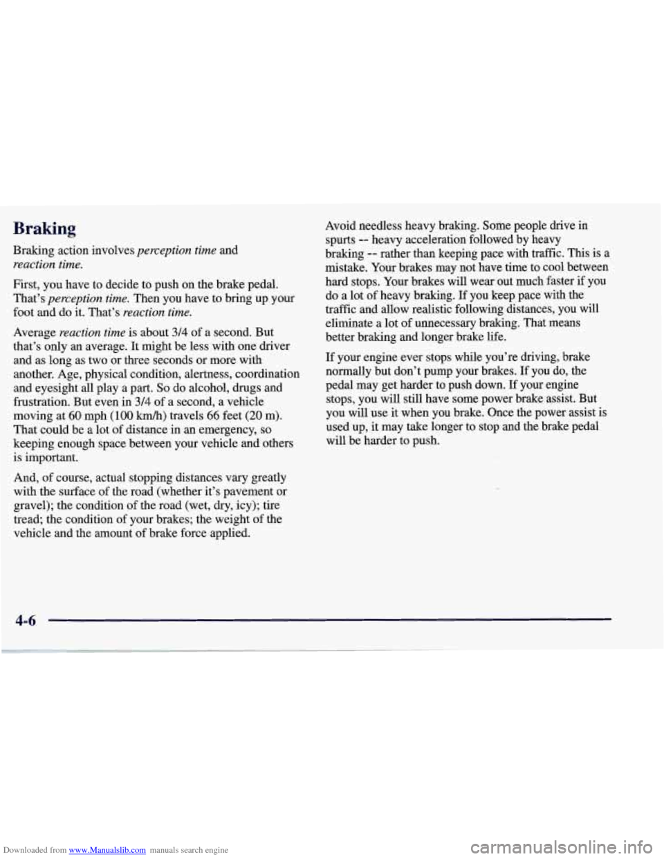 CHEVROLET CORVETTE 1998 5.G Owners Manual Downloaded from www.Manualslib.com manuals search engine Braking 
Braking  action  involves perception time and 
reaction time. 
First, you  have  to  decide  to  push  on  the brake  pedal. 
That’s