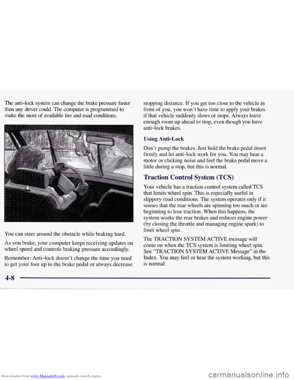 CHEVROLET CORVETTE 1998 5.G Owners Manual Downloaded from www.Manualslib.com manuals search engine The anti-lock  system  can  change  the  brake  pressure  faster 
than any  driver  could.  The computer  is  programmed  to 
make  the  most  