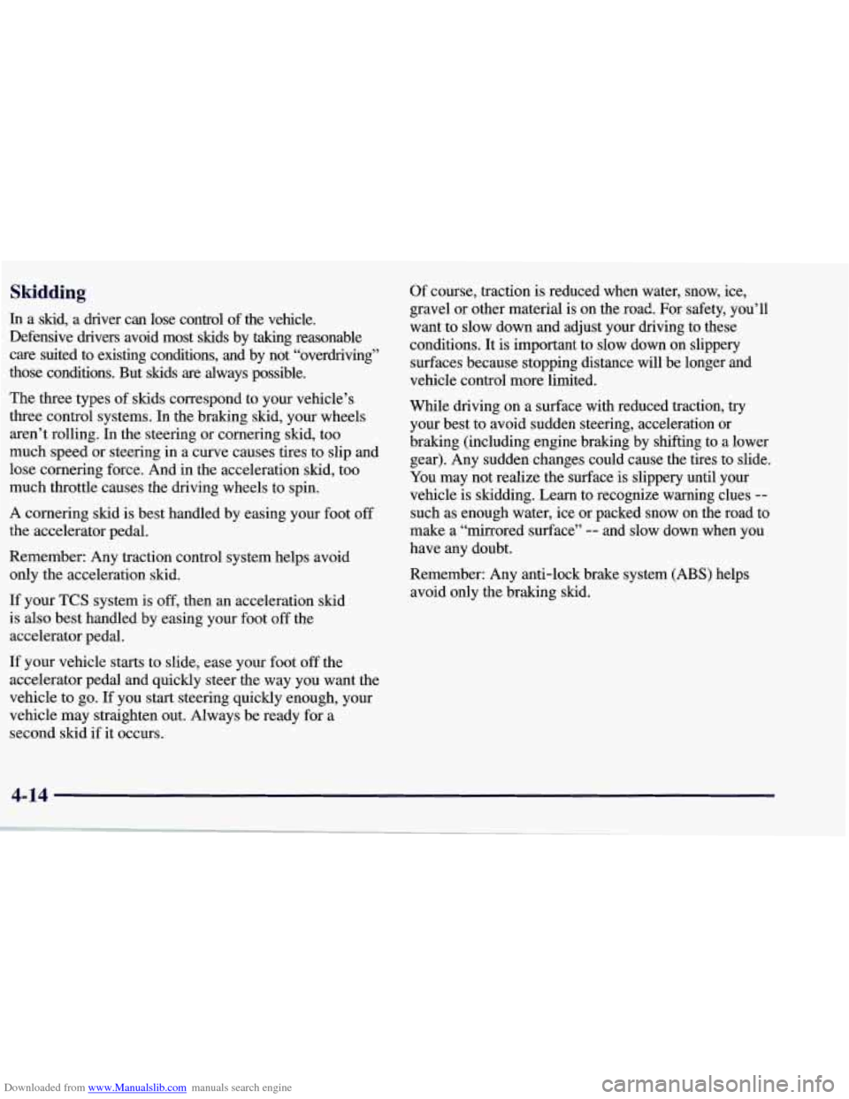 CHEVROLET CORVETTE 1998 5.G Owners Manual Downloaded from www.Manualslib.com manuals search engine Skidding 
In a  skid,  a  driver  can  lose  control  of  the  vehicle. 
Defensive  drivers  avoid  most  skids  by  taking  reasonable  care  