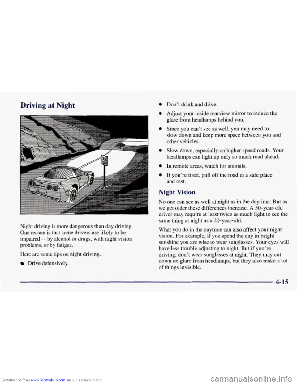 CHEVROLET CORVETTE 1998 5.G Owners Manual Downloaded from www.Manualslib.com manuals search engine Driving at Night 0 
0 
0 
Night  driving is more  dangerous than day driving. 
One  reason  is that  some  drivers are likely  to be 
impaired 