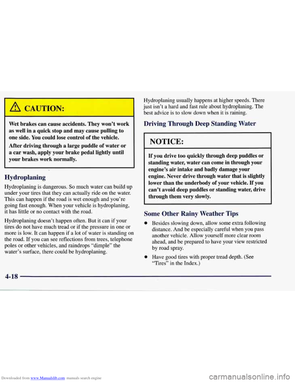 CHEVROLET CORVETTE 1998 5.G Owners Manual Downloaded from www.Manualslib.com manuals search engine Wet brakes  can cause  accidents.  They  won’t  work 
as well  in a  quick  stop and may  cause  pulling  to 
one  side.  You could  lose  co