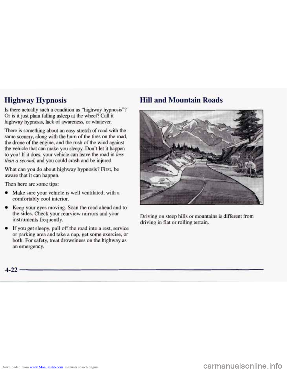 CHEVROLET CORVETTE 1998 5.G Owners Manual Downloaded from www.Manualslib.com manuals search engine Highway  Hypnosis 
Is there  actually  such  a  condition as “highway  hypnosis”? 
Or  is  it just  plain  falling  asleep  at  the  wheel?
