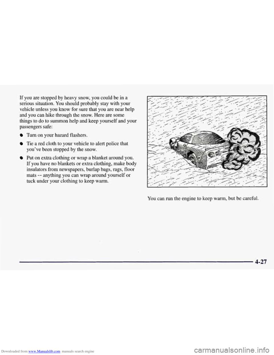 CHEVROLET CORVETTE 1998 5.G Owners Manual Downloaded from www.Manualslib.com manuals search engine If  you are stopped by heavy  snow,  you  could be in a 
serious  situation.  You should probably stay with your 
vehicle  unless  you  know  f