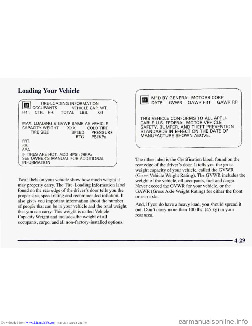 CHEVROLET CORVETTE 1998 5.G Owners Manual Downloaded from www.Manualslib.com manuals search engine Loading Your Vehicle 
TIRE-LOADING INFORMATION 
VEHICLE  CAP.  WT. 
FRT. CTR. RR. TOTAL LBS. 
MAX. LOADING & GVWR SAME  AS  VEHICLE 
CAPACITY  