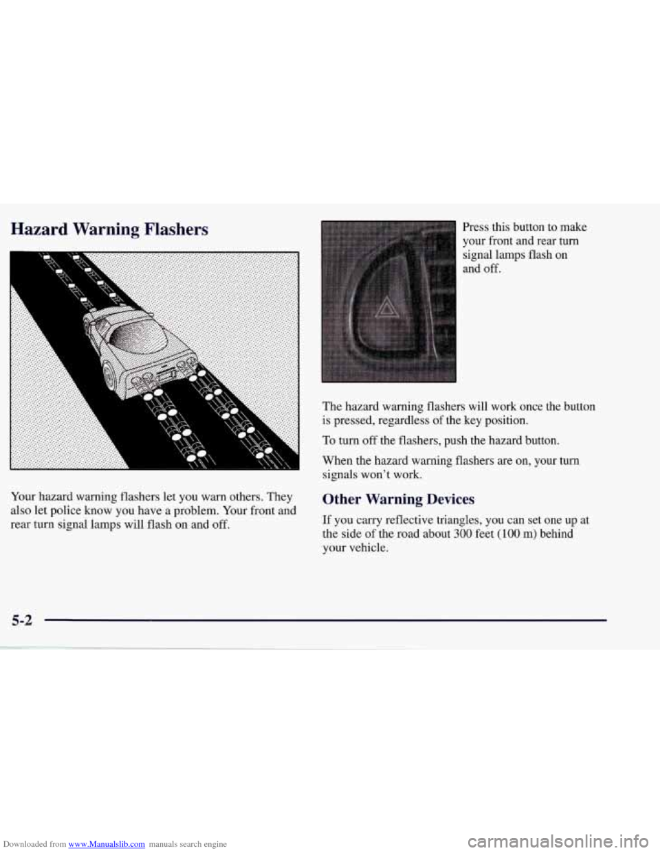 CHEVROLET CORVETTE 1998 5.G Owners Manual Downloaded from www.Manualslib.com manuals search engine Hazard  Warning  Flashers 
Your hazard  warning  flashers  let  you warn  others.  They 
also  let  police know you  have  a  problem. Your fro