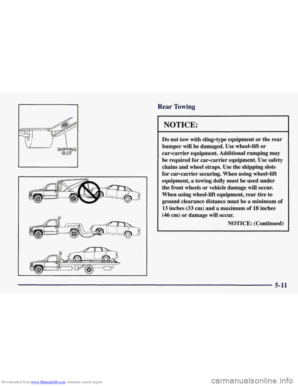 CHEVROLET CORVETTE 1998 5.G Owners Manual Downloaded from www.Manualslib.com manuals search engine Rear Towing 
NOTICE: 
Do not tow  with  sling-type  equipment or the  rear 
bumper  will  be  damaged.  Use  wheel-lift  or 
car-carrier  equip