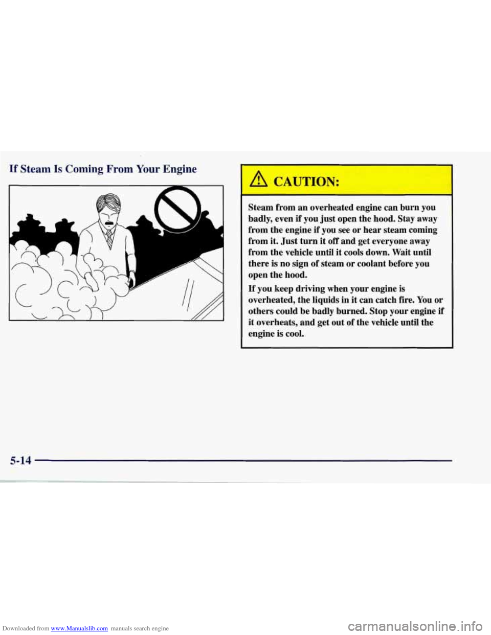 CHEVROLET CORVETTE 1998 5.G Owners Manual Downloaded from www.Manualslib.com manuals search engine If Steam Is Coming From Your Engine 
y4 
‘I 
CAUTION: 
I 
Steam  from an overheated  engine  can  burn you 
badly,  even 
if you  just  open 