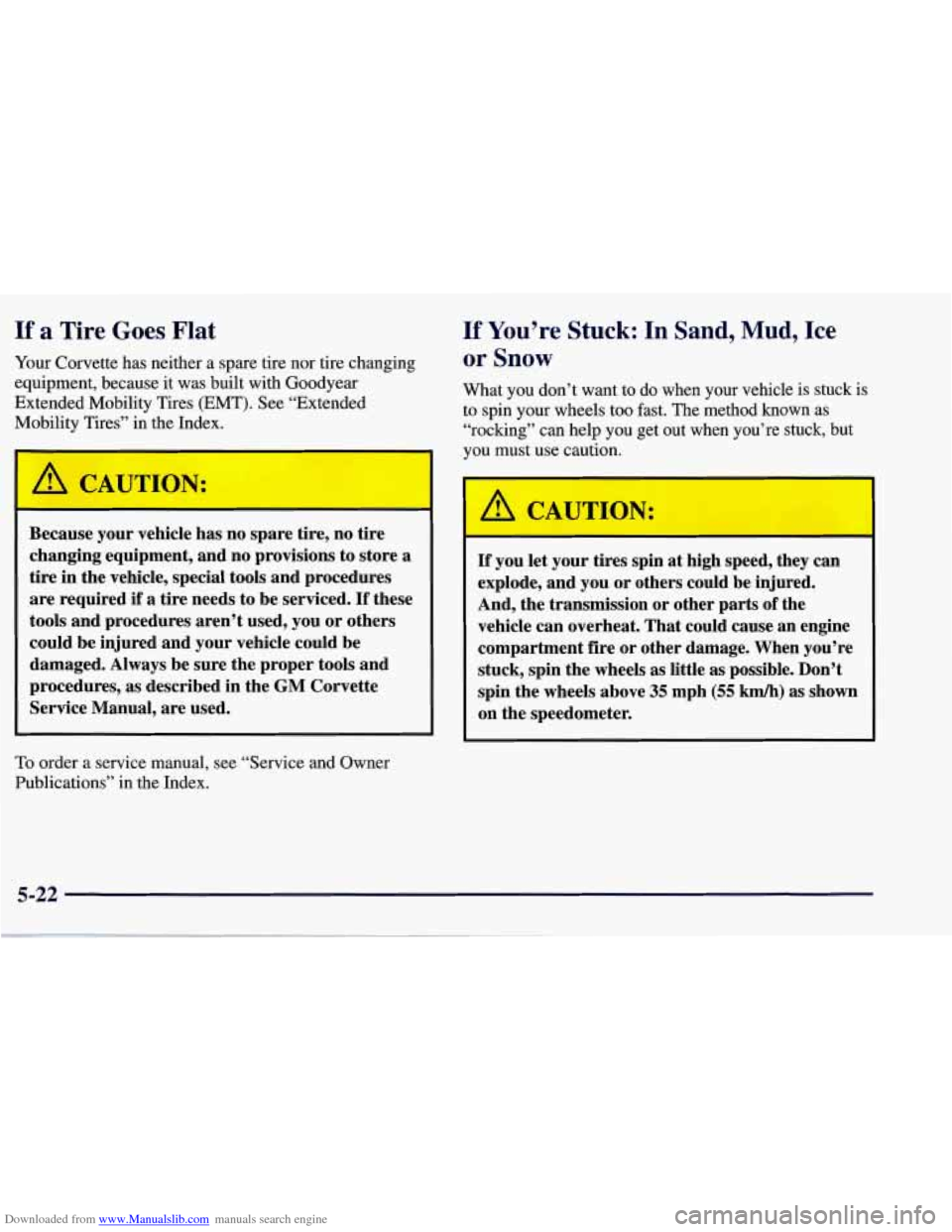 CHEVROLET CORVETTE 1998 5.G Owners Manual Downloaded from www.Manualslib.com manuals search engine If a Tire Goes  Flat 
Your Corvette  has  neither  a  spare  tire  nor  tire  changing 
equipment,  because  it was  built  with  Goodyear 
Ext