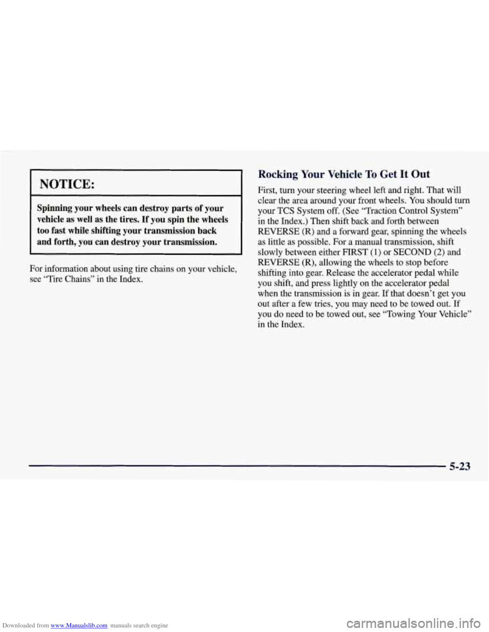 CHEVROLET CORVETTE 1998 5.G Owners Manual Downloaded from www.Manualslib.com manuals search engine I NOTICE: 
Spinning  your  wheels  can  destroy  parts  of  your 
vehicle  as  well  as  the  tires. 
If you  spin  the  wheels 
too  fast  whi
